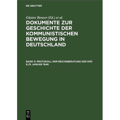 Protokoll der Reichsberatung der KPD 8./9. Januar 1946, Gebundene Ausgabe von , De Gruyter, 978-3-598-11117-4