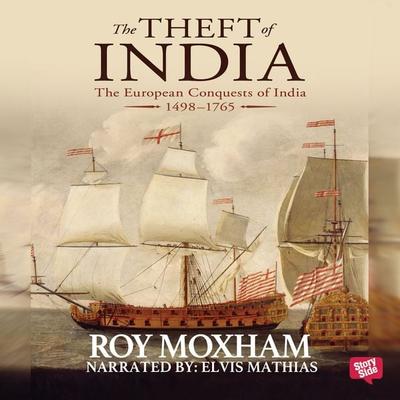 The Theft of India : The European Conquests of India, 1498-1765 - Roy Moxham, Audio, 9780430017670