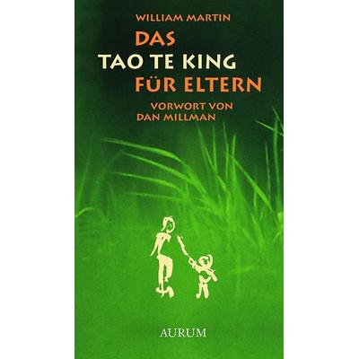 Das Tao Te King für Eltern, Gebundene Ausgabe von William Martin, Aurum in Kamphausen Media GmbH