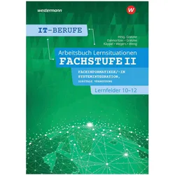 IT-Berufe. Lernsituationen Fachstufe II Fachinformatiker/-in Systemintegration, Fachinformatike, Schulbücher von Jürgen Gratzke, Dominik Weng, Richard Wegers, Günter Dannoritzer, Heiko Käppel