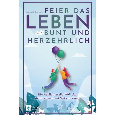 Feier das Leben bunt und herzehrlich, Taschenbuch von Daniela Sarrazin, Remote Verlag