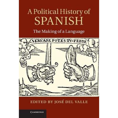 A Political History of Spanish, Gebundene Ausgabe von Jose (City University of New York) Del Valle, Cambridge Academic, 978-1-107-00573-0