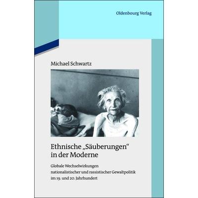Ethnische 'Säuberungen' in der Moderne, Taschenbuch von Michael Schwartz, De Gruyter Oldenbourg, 978-3-11-048513-4