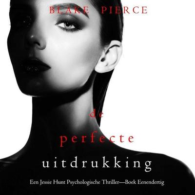 De Perfecte Uitdrukking (Een Jessie Hunt Psychologische Thriller—Boek Eenendertig) - Blake Pierce, Audio, 9798341595903