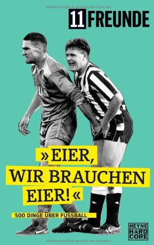 11 Freunde Verlag - Eier, wir brauchen Eier!: 500 Dinge über Fußball - Preis vom 30.09.2026 09:01:18 h