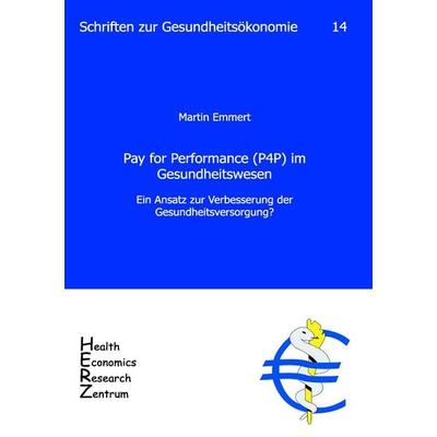 Pay for Performance (P4P) im Gesundheitswesen, Taschenbuch von Martin Emmert, Universität Erlangen Lehrstuhl für Gesundheitsmanagement,