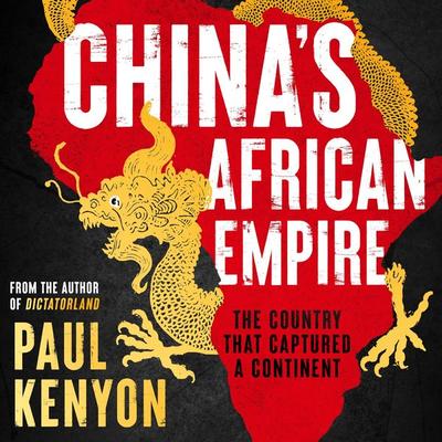 China's African Empire - Paul Kenyon, Audio, 9781035909087
