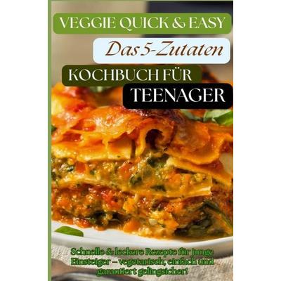Veggie Quick & Easy: Das 5-Zutaten-Kochbuch für Teenager [Farbausgabe], Taschenbuch von Umami Hana Hana, Bookmundo, 978-94-038-1777-4