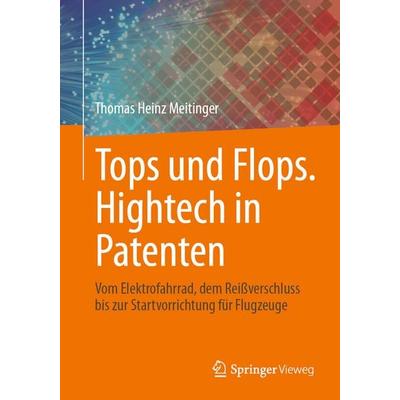 Tops und Flops. Hightech in Patenten, Taschenbuch von Thomas Heinz Meitinger, Springer Berlin, 978-3-662-71854-4