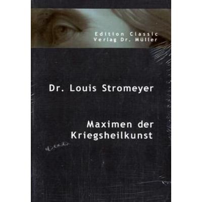 Maximen der Kriegsheilkunst, Taschenbuch von Louis Stromeyer, VDM, 978-3-86550-605-4