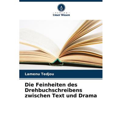 Die Feinheiten des Drehbuchschreibens zwischen Text und Drama, Taschenbuch von Lamenu Tedjou, Verlag Unser Wissen, 978-620-8-16603-8