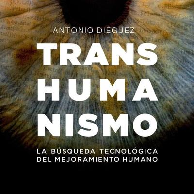Transhumanismo. La búsqueda tecnológica del mejoramiento humano - Antonio Diéguez, Audio, 9789178595181
