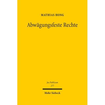 Abwägungsfeste Rechte, Gebundene Ausgabe von Mathias Hong, Mohr Siebeck, 978-3-16-156626-4