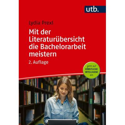 Mit der Literaturübersicht die Bachelorarbeit meistern, Taschenbuch von Lydia Prexl, Utb GmbH, 978-3-8252-6552-6