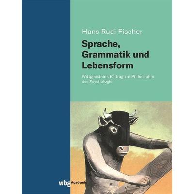 Sprache, Grammatik und Lebensform, Gebundene Ausgabe von Hans Rudi Fischer, Wbg Academic in Herder, 978-3-534-40605-0