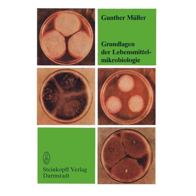 Grundlagen der Lebensmittelmikrobiologie, Taschenbuch von G. Müller, Steinkopff, 978-3-642-85351-7