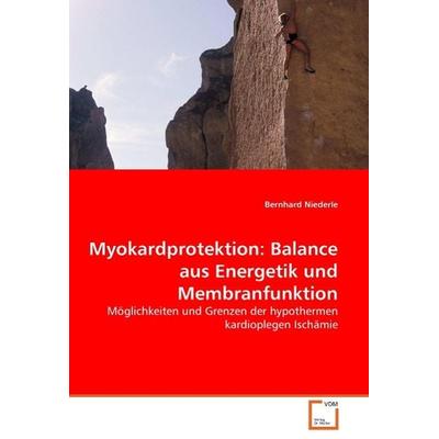 Niederle, B: Myokardprotektion: Balance aus Energetik und Me, Taschenbuch von Bernhard Niederle, VDM, 978-3-639-01072-5