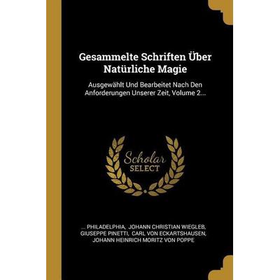 Gesammelte Schriften Über Natürliche Magie: Ausgewählt Und Bearbeitet Nach Den Anforderungen Unserer Zeit, Volume 2..., Taschenbuch von