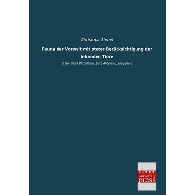 Fauna der Vorwelt mit steter Berücksichtigung der lebenden Tiere, Taschenbuch von Christoph Giebel, Bremen University Press, 978-3-95562-584-9