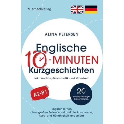 Englische 10-Minuten Kurzgeschichten: Englisch lernen ohne großen Zeitaufwand und die Aussprache, Lese- und Hörfähigkeit verbessern, Taschenbuch von