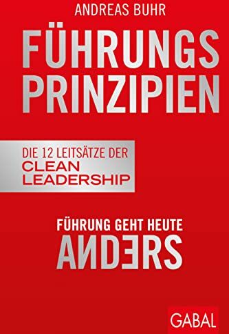 Andreas Buhr - Führungsprinzipien: Führung geht heute anders Die 12 Leitsätze der Clean Leadership (Dein Business) - Preis vom 10.10.2026 11:48:34 h