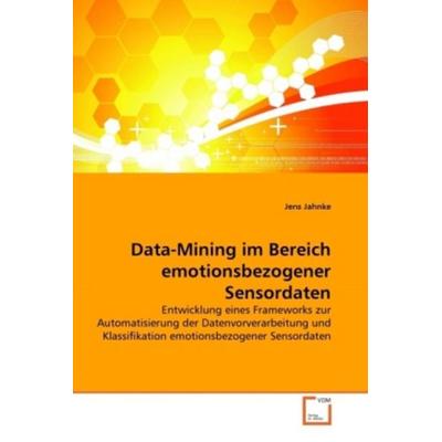 Jahnke, J: Data-Mining im Bereich emotionsbezogener Sensorda, Taschenbuch von Jens Jahnke, VDM, 978-3-639-32589-8
