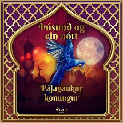 Páfagaukur konungur (Þúsund og ein nótt 23) - One Thousand and One Nights, Audio, 9788726889307