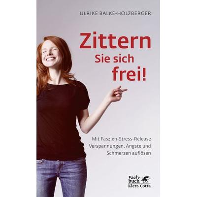 Zittern Sie sich frei!, Taschenbuch von Ulrike Balke-Holzberger, Klett Cotta, 978-3-608-96262-8