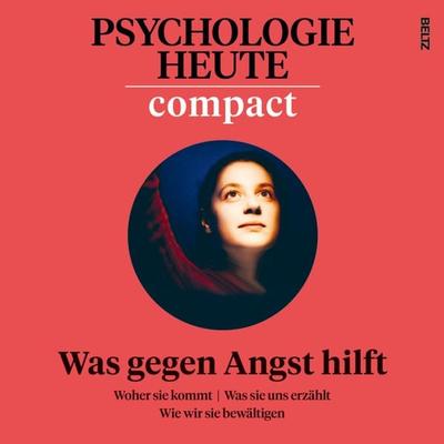 Psychologie Heute Compact 78: Was gegen Angst hilft - Psychologie Heute, Audio, 9783407473073