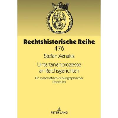 Untertanenprozesse an Reichsgerichten, Gebundene Ausgabe von Stefan Xenakis, Peter Lang GmbH, Internationaler Verlag der Wissenschaften,