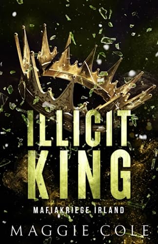 Maggie Cole - Illicit King: Dunkle Mafia Romanze (Mafiakriege Irland, Band 1) - Preis vom 01.10.2026 17:08:56 h