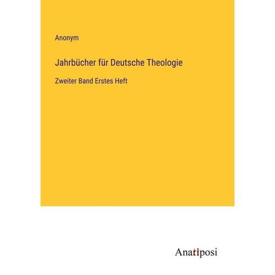 Jahrbücher für Deutsche Theologie, Taschenbuch von Anonym, Anatiposi Verlag, 978-3-382-02618-9