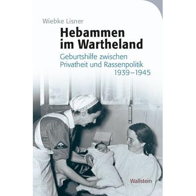 Hebammen im Wartheland, Gebundene Ausgabe von Wiebke Lisner, Wallstein Verlag, 978-3-8353-5503-3