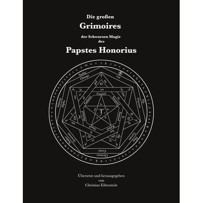 Die großen Grimoires der Schwarzen Magie des Papstes Honorius, Taschenbuch von Papst Honorius, BoD – Books on Demand, 978-3-7543-3909-1