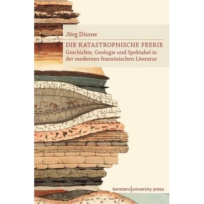 Die katastrophische Feerie, Taschenbuch von Jörg Dünne, Konstanz University Press, 978-3-86253-069-4