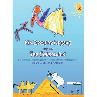Ein Zoospaziergang mit der Fee Sausewind, Gebundene Ausgabe von Helga C. M. Land-Kistenich, Tredition, 978-3-7323-6132-8