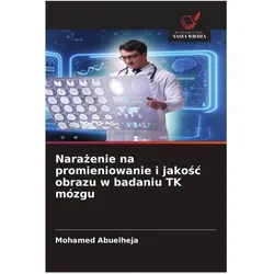Narazenie na promieniowanie i jakosc obrazu w badaniu TK mózgu, Ratgeber von Mohamed Abuelheja