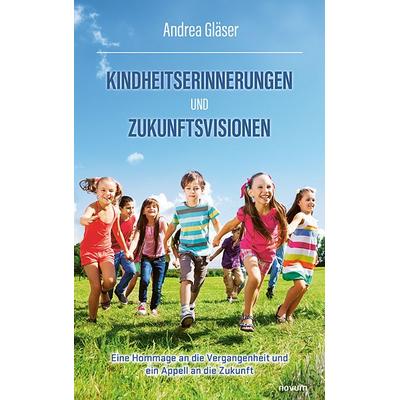 Kindheitserinnerungen und Zukunftsvisionen, Taschenbuch von Andrea Gläser, Novum Verlag, 978-3-7116-0233-6