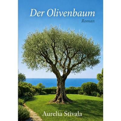 Der Olivenbaum, Taschenbuch von Aurelia Stivala, BoD – Books on Demand, 978-3-696-36438-0