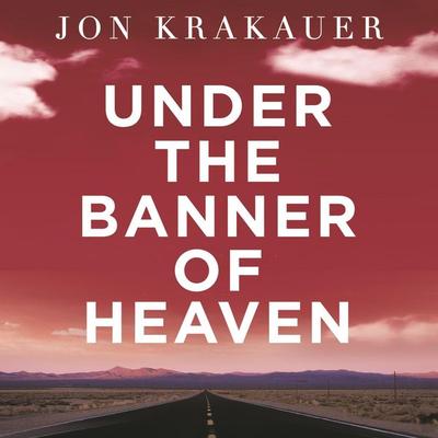 Under The Banner of Heaven - Jon Krakauer, Audio, 9781035012763