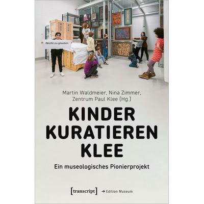 Kinder kuratieren Klee, Taschenbuch von , Transcript, 978-3-8376-7099-8
