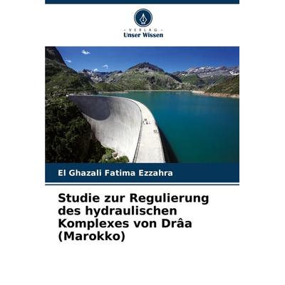Studie zur Regulierung des hydraulischen Komplexes von Drâa (Marokko), Taschenbuch von El Ghazali Fatima Ezzahra, Verlag Unser Wissen,