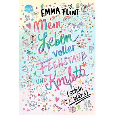 Mein Leben voller Feenstaub und Konfetti (schön wär's!); von Emma Flint, Arena