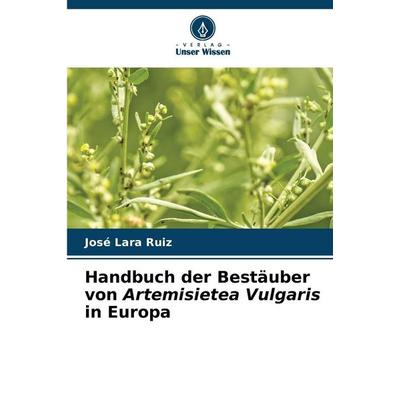 Handbuch der Bestäuber von Artemisietea Vulgaris in Europa, Taschenbuch von José Lara Ruiz, Verlag Unser Wissen, 978-620-9-34877-8