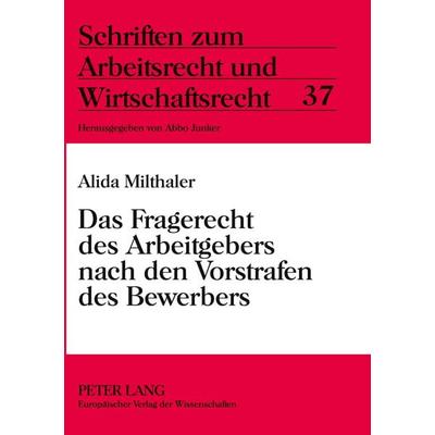 Das Fragerecht des Arbeitgebers nach den Vorstrafen des Bewerbers, Taschenbuch von Alida Milthaler, Peter Lang GmbH, Internationaler Verlag der