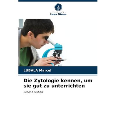 Die Zytologie kennen, um sie gut zu unterrichten, Taschenbuch von Lubala Marcel, Verlag Unser Wissen, 978-620-8-30730-1