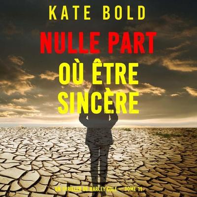 Nulle part où être sincère (Un thriller de Harley Cole — tome 11) - Kate Bold, Audio, 9798261410041