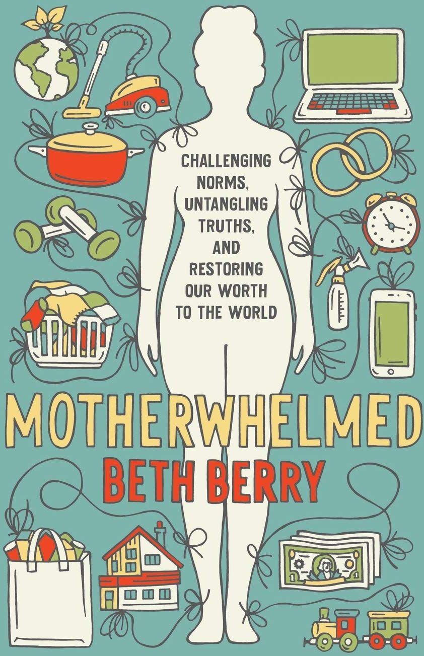 Beth Berry - Motherwhelmed: Challenging Norms, Untangling Truths, and Restoring Our Worth to the World - Preis vom 09.10.2026 07:28:09 h