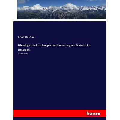 Ethnologische Forschungen und Sammlung von Material fur dieselben, Taschenbuch von Adolf Bastian, Hansebooks, 978-3-7436-0796-5