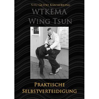 WTKEMA Wing Tsun / WTKEMA Wing Tsun - Praktische Selbstverteidigung, Taschenbuch von Sifu Guido Kämmerling, Epubli, 978-3-7529-3807-4